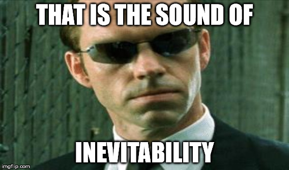 THAT IS THE SOUND OF INEVITABILITY | made w/ Imgflip meme maker