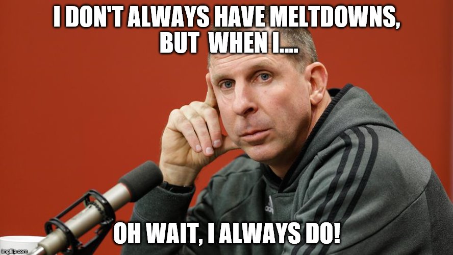Bo Pelini and his temper | I DON'T ALWAYS HAVE MELTDOWNS, BUT  WHEN I.... OH WAIT, I ALWAYS DO! | image tagged in the most interesting man in the world,bo pelini,college football,nebraska,youngstown state,anger | made w/ Imgflip meme maker