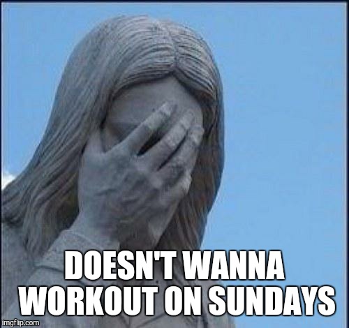Disappointed Jesus | DOESN'T WANNA WORKOUT ON SUNDAYS | image tagged in disappointed jesus | made w/ Imgflip meme maker