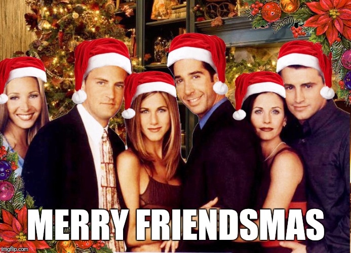 MERRY FRIENDSMAS | image tagged in friendsmas | made w/ Imgflip meme maker