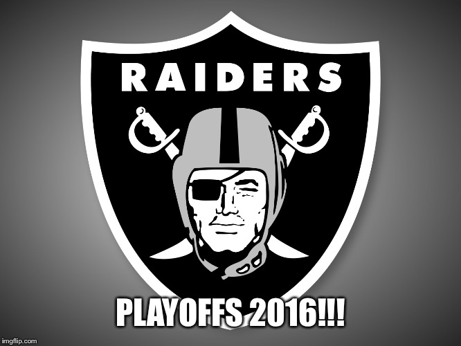 Oakland Raiders Logo |  PLAYOFFS 2016!!! | image tagged in oakland raiders logo | made w/ Imgflip meme maker