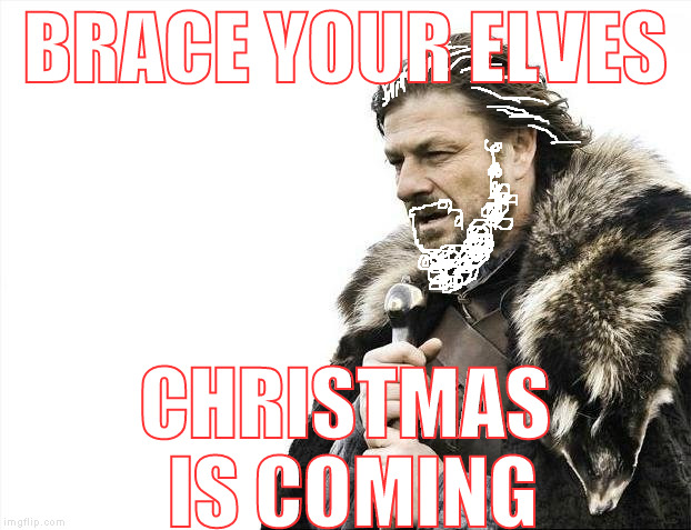Santa Stark is prepping for a dark Christmas full of terrors | BRACE YOUR ELVES; CHRISTMAS IS COMING | image tagged in memes,brace yourselves x is coming,merry christmas,game of thrones,santa is satan spelled wrong | made w/ Imgflip meme maker