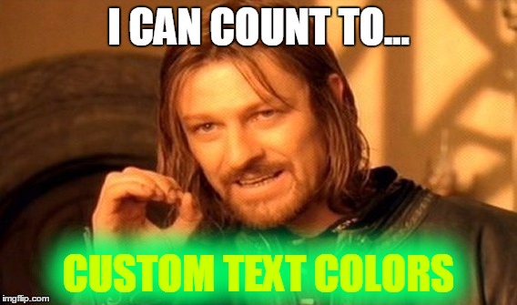 One Does Not Simply Meme | I CAN COUNT TO... CUSTOM TEXT COLORS | image tagged in memes,one does not simply | made w/ Imgflip meme maker