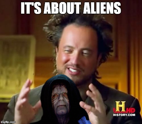 IT'S ABOUT ALIENS | made w/ Imgflip meme maker