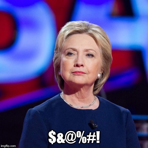 Lying Hillary Clinton | $&@%#! | image tagged in lying hillary clinton | made w/ Imgflip meme maker