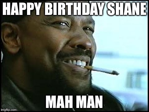 Denzel Washington - Nerd | HAPPY BIRTHDAY SHANE; MAH MAN | image tagged in denzel washington - nerd | made w/ Imgflip meme maker