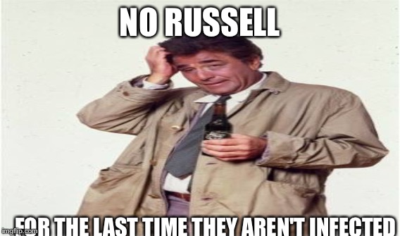 NO RUSSELL; FOR THE LAST TIME THEY AREN'T INFECTED | image tagged in bad luck brian | made w/ Imgflip meme maker
