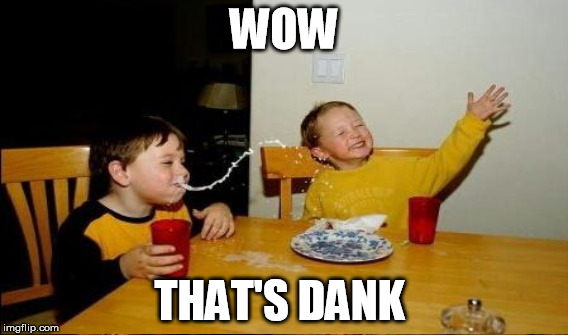 WOW THAT'S DANK | made w/ Imgflip meme maker