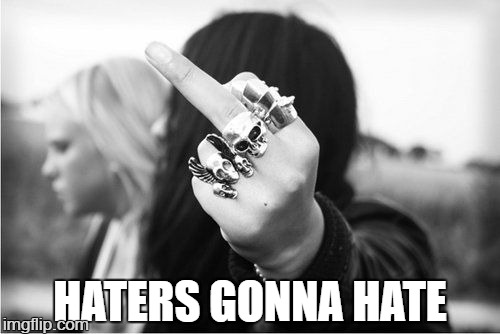 HATERS GONNA HATE | image tagged in haters,humor,life | made w/ Imgflip meme maker