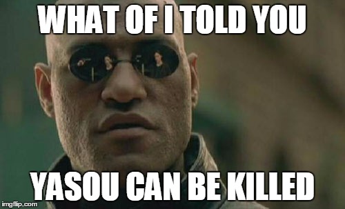 Matrix Morpheus Meme | WHAT OF I TOLD YOU; YASOU CAN BE KILLED | image tagged in memes,matrix morpheus | made w/ Imgflip meme maker