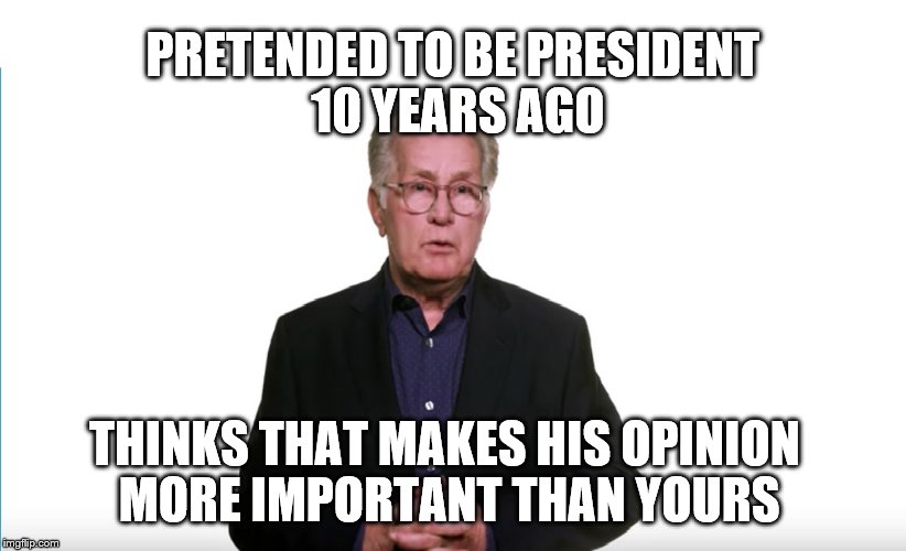 martin sheen pretends | PRETENDED TO BE PRESIDENT 10 YEARS AGO; THINKS THAT MAKES HIS OPINION MORE IMPORTANT THAN YOURS | image tagged in martin sheen president,electoral college,donald trump,political meme | made w/ Imgflip meme maker