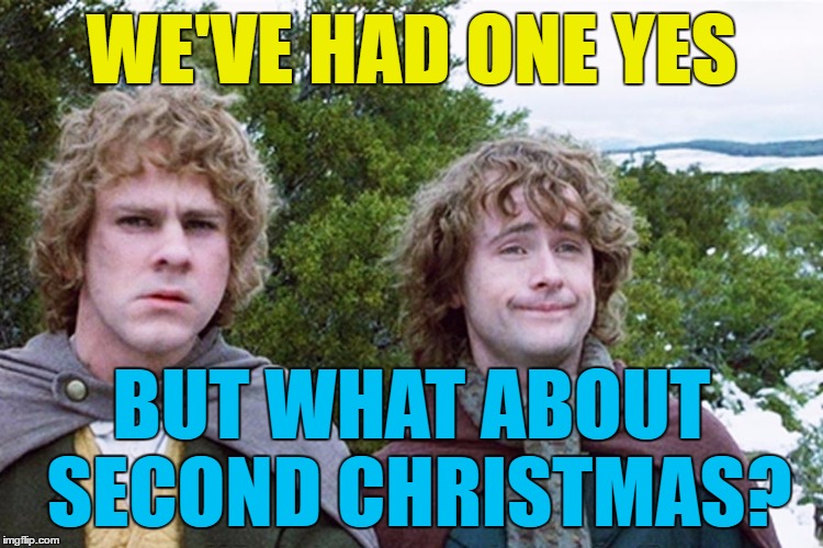 WE'VE HAD ONE YES BUT WHAT ABOUT SECOND CHRISTMAS? | made w/ Imgflip meme maker