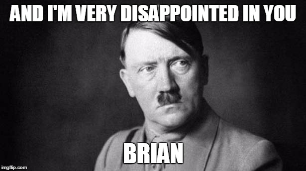 AND I'M VERY DISAPPOINTED IN YOU BRIAN | made w/ Imgflip meme maker