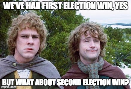Second Breakfast | WE'VE HAD FIRST ELECTION WIN, YES; BUT WHAT ABOUT SECOND ELECTION WIN? | image tagged in second breakfast | made w/ Imgflip meme maker