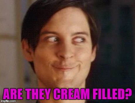 ARE THEY CREAM FILLED? | made w/ Imgflip meme maker