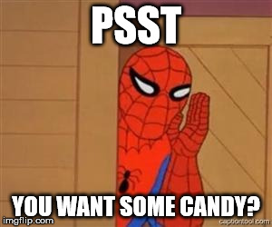 psst spiderman | PSST; YOU WANT SOME CANDY? | image tagged in psst spiderman | made w/ Imgflip meme maker