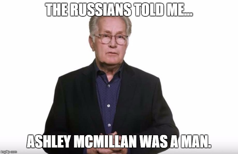 THE RUSSIANS TOLD ME... ASHLEY MCMILLAN WAS A MAN. | image tagged in mcmillan,sheen,liberals,2016election,2016nonsense | made w/ Imgflip meme maker