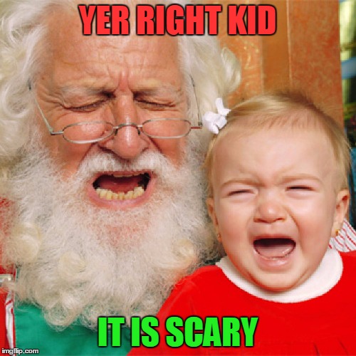 YER RIGHT KID IT IS SCARY | made w/ Imgflip meme maker