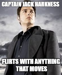 CAPTAIN JACK HARKNESS; FLIRTS WITH ANYTHING THAT MOVES | image tagged in captain jack harkness | made w/ Imgflip meme maker