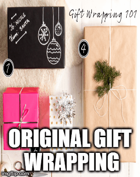 nowNAshp original gift wrapping ideas | ORIGINAL GIFT WRAPPING | image tagged in gifs | made w/ Imgflip images-to-gif maker
