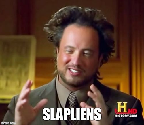 Ancient Aliens Meme | SLAPLIENS | image tagged in memes,ancient aliens | made w/ Imgflip meme maker