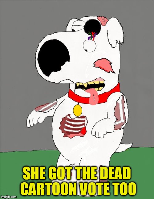 SHE GOT THE DEAD CARTOON VOTE TOO | image tagged in brian zombie | made w/ Imgflip meme maker