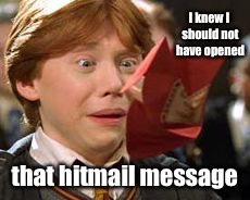 I knew I should not have opened that hitmail message | made w/ Imgflip meme maker