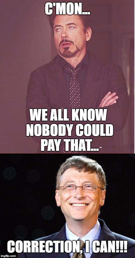 C'MON... WE ALL KNOW NOBODY COULD PAY THAT... CORRECTION, I CAN!!! | made w/ Imgflip meme maker