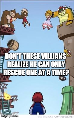 Mario's classic problems | DON'T THESE VILLIANS REALIZE HE CAN ONLY RESCUE ONE AT A TIME? | image tagged in peach,nintendo,memes,mario dk and bowser | made w/ Imgflip meme maker