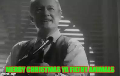 Home Alone Merry Christmas | MERRY CHRISTMAS YA FILTHY ANIMALS | image tagged in home alone merry christmas | made w/ Imgflip meme maker