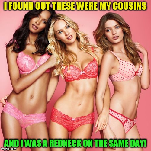 I FOUND OUT THESE WERE MY COUSINS AND I WAS A REDNECK ON THE SAME DAY! | made w/ Imgflip meme maker