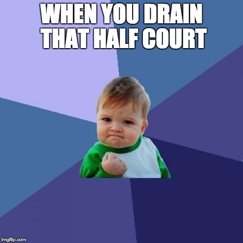 Success Kid Meme | WHEN YOU DRAIN THAT HALF COURT | image tagged in memes,success kid | made w/ Imgflip meme maker