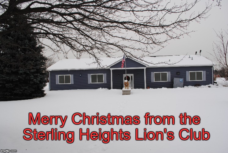 Sterling Hts Lion's Club | Merry Christmas from the Sterling Heights Lion's Club | image tagged in merry christmas | made w/ Imgflip meme maker