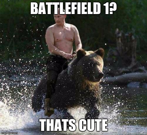 Putin Thats Cute | BATTLEFIELD 1? THATS CUTE | image tagged in putin thats cute | made w/ Imgflip meme maker