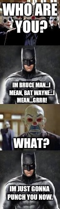 Batman's first sighting. | WHO ARE YOU? IM BRUCE MAN...I MEAN, BAT WAYNE...I MEAN...GRRR! WHAT? IM JUST GONNA PUNCH YOU NOW. | image tagged in batman,memes,dc comics | made w/ Imgflip meme maker