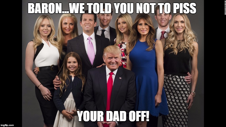 What happens when you piss off dad! | BARON...WE TOLD YOU NOT TO PISS; YOUR DAD OFF! | image tagged in donald trump,family,pissed off,funny,family photo | made w/ Imgflip meme maker