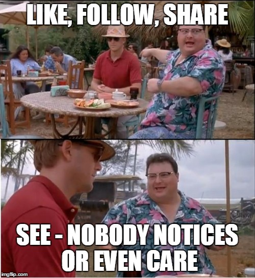 2 Facebook 4 Me | LIKE, FOLLOW, SHARE; SEE - NOBODY NOTICES OR EVEN CARE | image tagged in memes,see nobody cares,facebook,social media,lone pleb | made w/ Imgflip meme maker