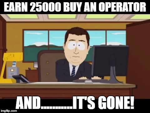 EARN 25000 BUY AN OPERATOR; AND...........IT'S GONE! | image tagged in video games | made w/ Imgflip meme maker