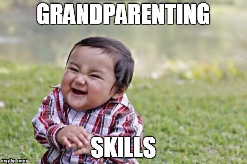 Evil Toddler Meme | GRANDPARENTING SKILLS | image tagged in memes,evil toddler | made w/ Imgflip meme maker