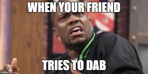 true | WHEN YOUR FRIEND; TRIES TO DAB | image tagged in dab,kevin hart,funny,meme,funny meme,dick cheese | made w/ Imgflip meme maker