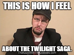 Nostalgia Critic | THIS IS HOW I FEEL; ABOUT THE TWILIGHT SAGA. | image tagged in nostalgia critic | made w/ Imgflip meme maker