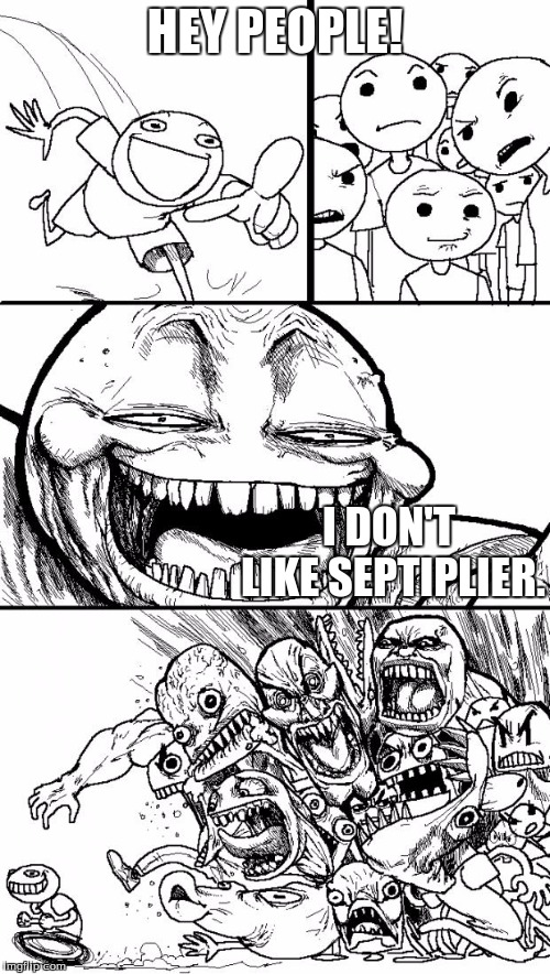 When you say you don't like Septiplier..... | HEY PEOPLE! I DON'T LIKE SEPTIPLIER. | image tagged in memes,hey internet | made w/ Imgflip meme maker