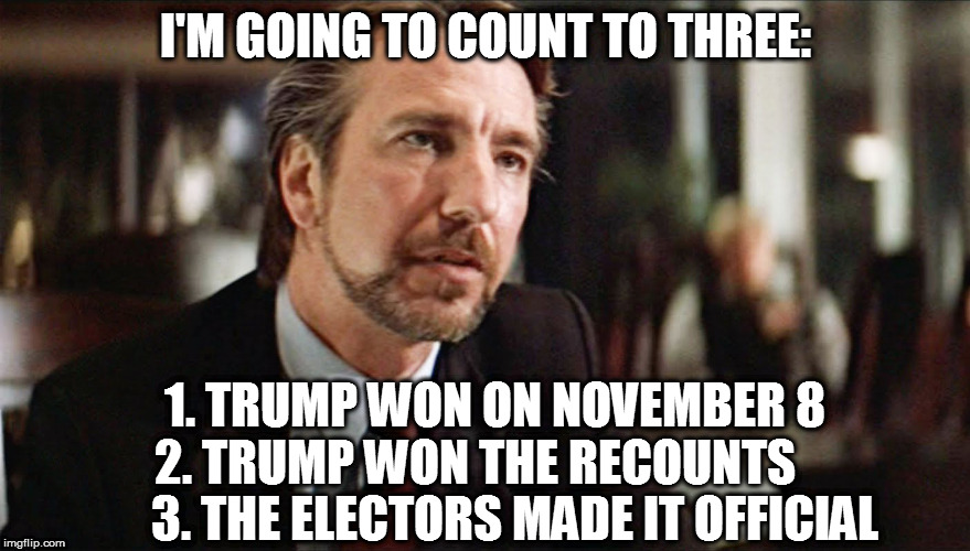 President Trump | I'M GOING TO COUNT TO THREE:; 1. TRUMP WON ON NOVEMBER 8  2. TRUMP WON THE RECOUNTS
         3. THE ELECTORS MADE IT OFFICIAL | image tagged in i'm going to count to three | made w/ Imgflip meme maker