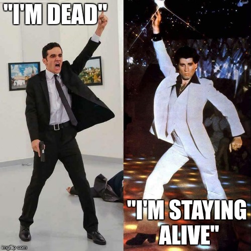 "I'M DEAD"; "I'M STAYING ALIVE" | image tagged in dead and alive | made w/ Imgflip meme maker