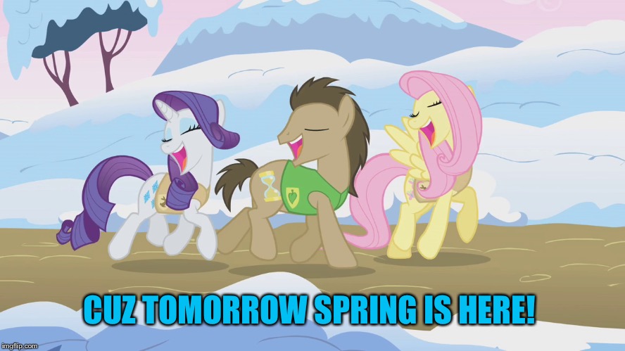 CUZ TOMORROW SPRING IS HERE! | made w/ Imgflip meme maker