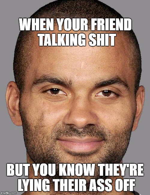 WHEN YOUR FRIEND TALKING SHIT; BUT YOU KNOW THEY'RE LYING THEIR ASS OFF | image tagged in nba | made w/ Imgflip meme maker