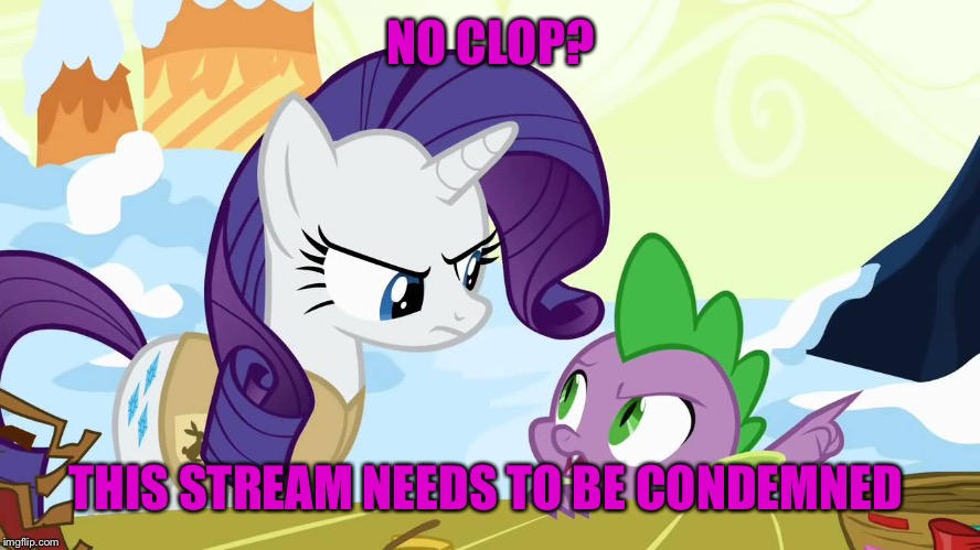 NO CLOP? THIS STREAM NEEDS TO BE CONDEMNED | made w/ Imgflip meme maker