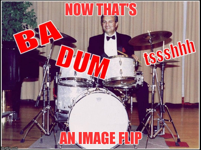 NOW THAT'S AN IMAGE FLIP | image tagged in rimshot | made w/ Imgflip meme maker