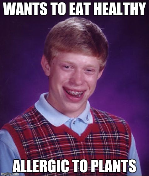 Bad Luck Brian | WANTS TO EAT HEALTHY; ALLERGIC TO PLANTS | image tagged in memes,bad luck brian | made w/ Imgflip meme maker