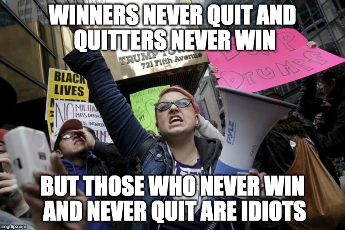 WINNERS NEVER QUIT
AND QUITTERS NEVER WIN; BUT THOSE WHO NEVER WIN AND NEVER QUIT ARE IDIOTS | made w/ Imgflip meme maker